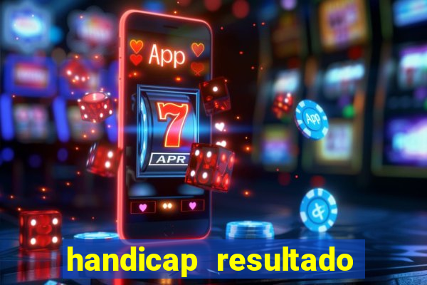 handicap resultado final - 1